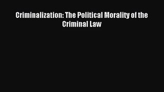 [PDF Download] Criminalization: The Political Morality of the Criminal Law [PDF] Full Ebook