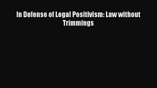 [PDF Download] In Defense of Legal Positivism: Law without Trimmings [Download] Online