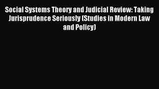[PDF Download] Social Systems Theory and Judicial Review: Taking Jurisprudence Seriously (Studies