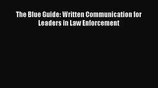 [PDF Download] The Blue Guide: Written Communication for Leaders in Law Enforcement [Download]