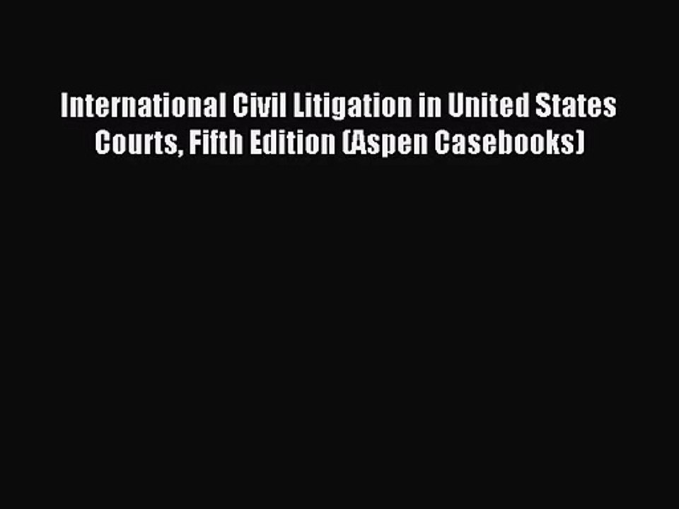 [PDF Download] International Civil Litigation in United States Courts Fifth Edition (Aspen