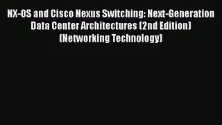 NX-OS and Cisco Nexus Switching: Next-Generation Data Center Architectures (2nd Edition) (Networking