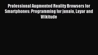 Professional Augmented Reality Browsers for Smartphones: Programming for junaio Layar and Wikitude