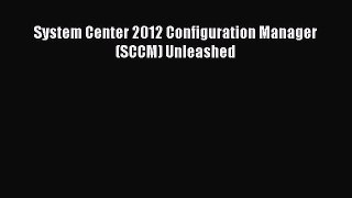System Center 2012 Configuration Manager (SCCM) Unleashed [PDF Download] System Center 2012