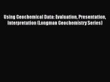 [PDF Download] Using Geochemical Data: Evaluation Presentation Interpretation (Longman Geochemistry