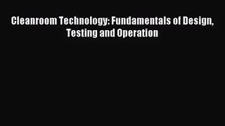 [PDF Download] Cleanroom Technology: Fundamentals of Design Testing and Operation [Download]