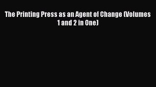 [PDF Download] The Printing Press as an Agent of Change (Volumes 1 and 2 in One) [Download]