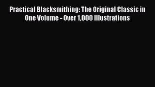 [PDF Download] Practical Blacksmithing: The Original Classic in One Volume - Over 1000 Illustrations