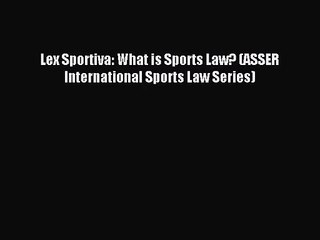 [PDF Download] Lex Sportiva: What is Sports Law? (ASSER International Sports Law Series) [PDF]