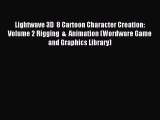 Lightwave 3D  8 Cartoon Character Creation: Volume 2 Rigging  &  Animation (Wordware Game and