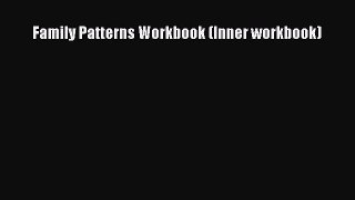 [PDF Download] Family Patterns Workbook (Inner workbook) [Download] Full Ebook