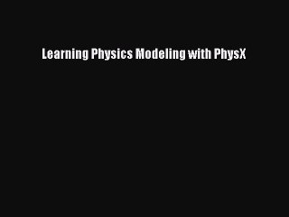 Learning Physics Modeling with PhysX [PDF Download] Learning Physics Modeling with PhysX# [Download]