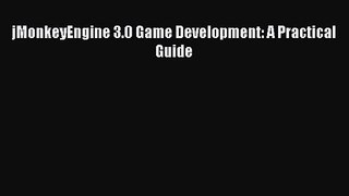 jMonkeyEngine 3.0 Game Development: A Practical Guide [PDF Download] jMonkeyEngine 3.0 Game