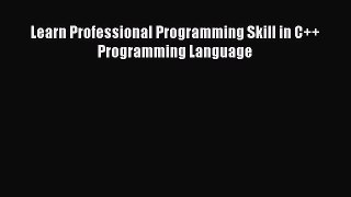 Learn Professional Programming Skill in C++ Programming Language Read Learn Professional Programming