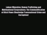 [PDF Download] Labour Migration Human Trafficking and Multinational Corporations: The Commodification
