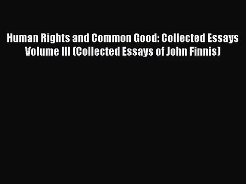 [PDF Download] Human Rights and Common Good: Collected Essays Volume III (Collected Essays