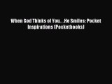 When God Thinks of You. . .He Smiles: Pocket Inspirations (Pocketbooks) [PDF Download] When