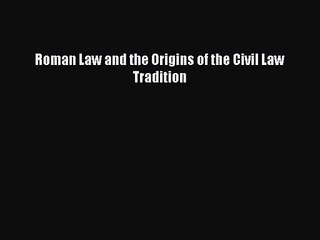 [PDF Download] Roman Law and the Origins of the Civil Law Tradition [PDF] Full Ebook