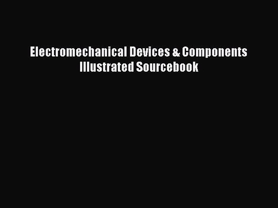 [PDF Download] Electromechanical Devices & Components Illustrated Sourcebook [Download] Online