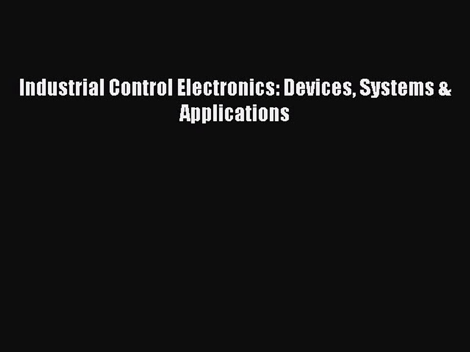 [PDF Download] Industrial Control Electronics: Devices Systems & Applications [Download] Full