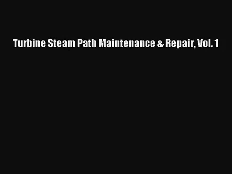 [PDF Download] Turbine Steam Path Maintenance & Repair Vol. 1 [PDF] Online