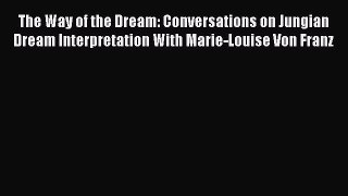 [PDF Download] The Way of the Dream: Conversations on Jungian Dream Interpretation With Marie-Louise