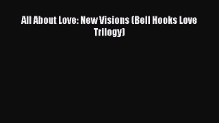 [PDF Download] All About Love: New Visions (Bell Hooks Love Trilogy) [Read] Online