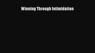 [PDF Download] Winning Through Intimidation [PDF] Full Ebook