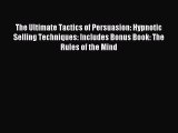 [PDF Download] The Ultimate Tactics of Persuasion: Hypnotic Selling Techniques: Includes Bonus
