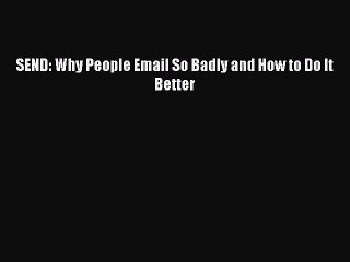 [PDF Download] SEND: Why People Email So Badly and How to Do It Better# [Download] Online