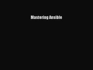 [PDF Download] Mastering Ansible# [PDF] Full Ebook