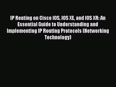 [PDF Download] IP Routing on Cisco IOS IOS XE and IOS XR: An Essential Guide to Understanding