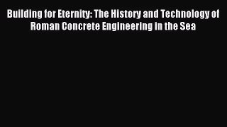 [PDF Download] Building for Eternity: The History and Technology of Roman Concrete Engineering