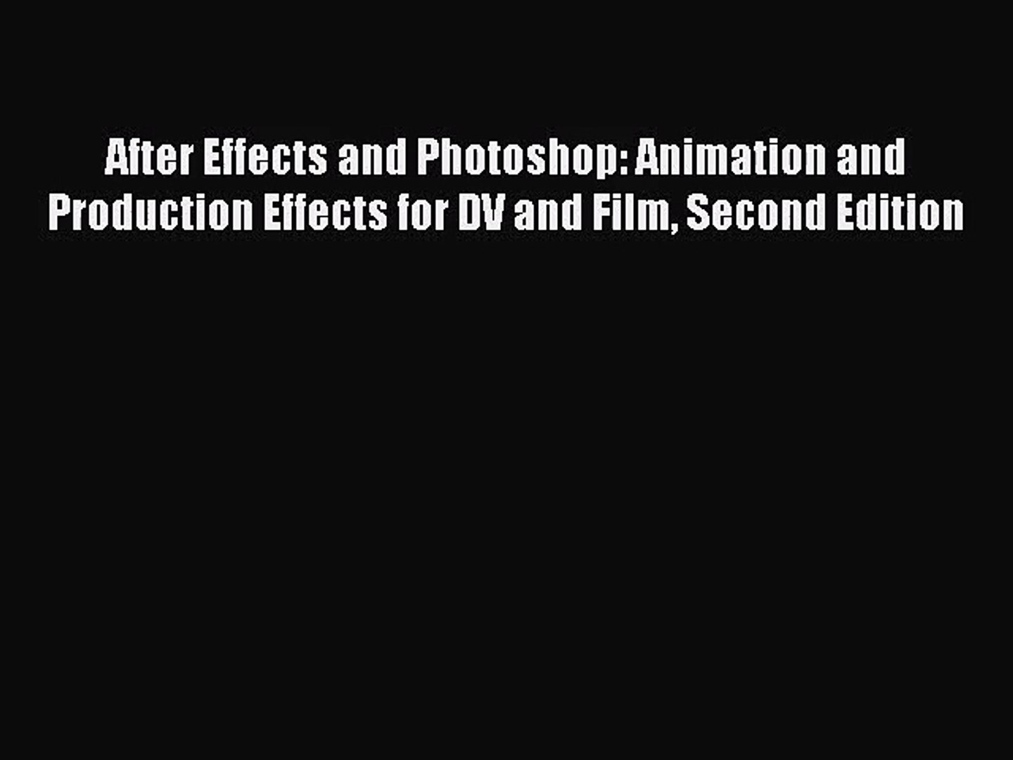 After Effects and Photoshop: Animation and Production Effects for DV and Film Second Edition