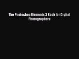 The Photoshop Elements 3 Book for Digital Photographers Read The Photoshop Elements 3 Book