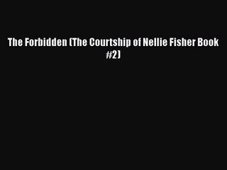 The Forbidden (The Courtship of Nellie Fisher Book #2) [PDF Download] The Forbidden (The Courtship