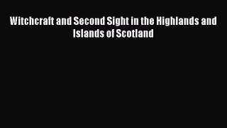 Witchcraft and Second Sight in the Highlands and Islands of Scotland [PDF Download] Witchcraft