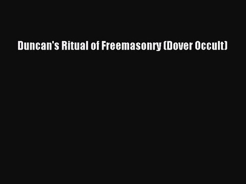 Duncan's Ritual of Freemasonry (Dover Occult) [PDF Download] Duncan's Ritual of Freemasonry