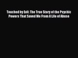 Touched by Evil: The True Story of the Psychic Powers That Saved Me From A Life of Abuse [PDF