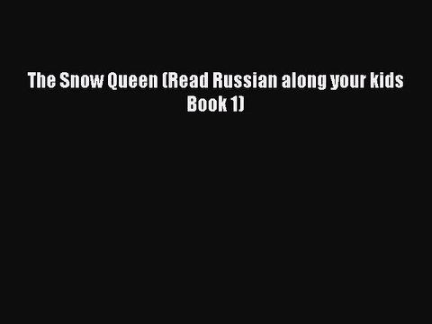 The Snow Queen (Read Russian along your kids Book 1) [PDF Download] The Snow Queen (Read Russian