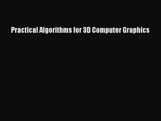 Practical Algorithms for 3D Computer Graphics [PDF Download] Practical Algorithms for 3D Computer