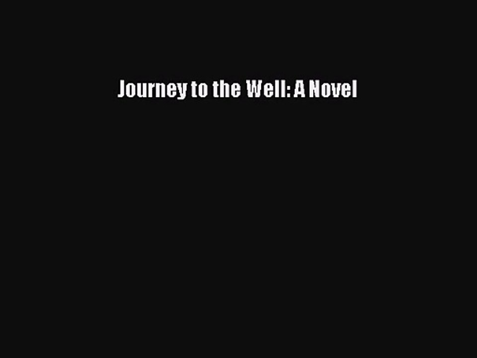 Journey to the Well: A Novel [PDF Download] Journey to the Well: A Novel# [Download] Full Ebook