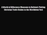 A World of Difference (Reasons to Believe): Putting Christian Truth-Claims to the Worldview