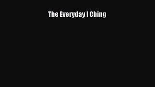 The Everyday I Ching [PDF Download] The Everyday I Ching# [Download] Full Ebook
