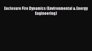 [PDF Download] Enclosure Fire Dynamics (Environmental & Energy Engineering) [Read] Online