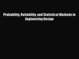 [PDF Download] Probability Reliability and Statistical Methods in Engineering Design [PDF]