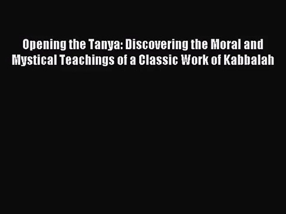 [PDF Download] Opening the Tanya: Discovering the Moral and Mystical Teachings of a Classic