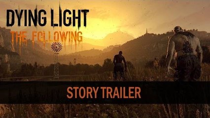 DYING LIGHT: THE FOLLOWING | A Prophecy Incarnated - Story Trailer (2016)