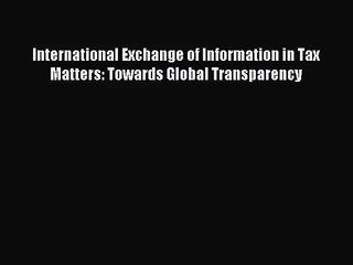 [PDF Download] International Exchange of Information in Tax Matters: Towards Global Transparency