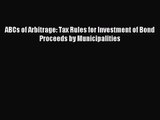 [PDF Download] ABCs of Arbitrage: Tax Rules for Investment of Bond Proceeds by Municipalities